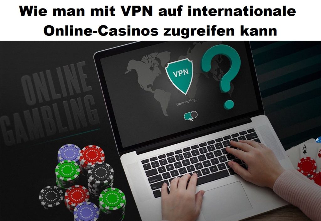 Wie man mit VPN auf internationale Online-Casinos zugreifen kann