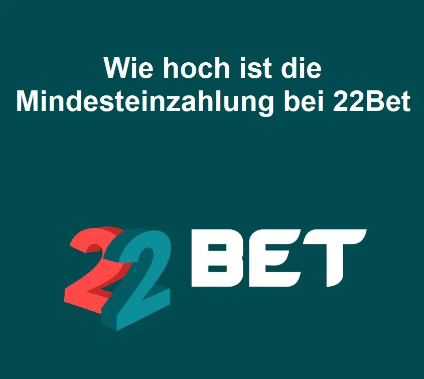 Wie hoch ist die Mindesteinzahlung bei 22Bet