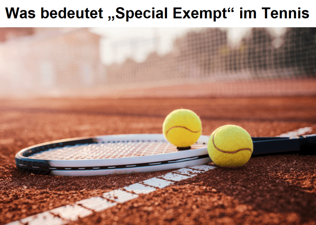Was bedeutet „Special Exempt“ im Tennis?