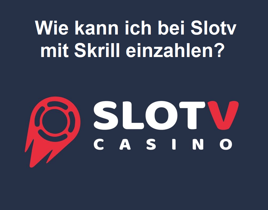 Wie kann ich bei Slotv mit Skrill einzahlen?