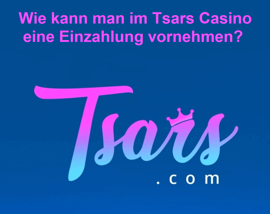 Wie kann man im Tsars Casino eine Einzahlung vornehmen?