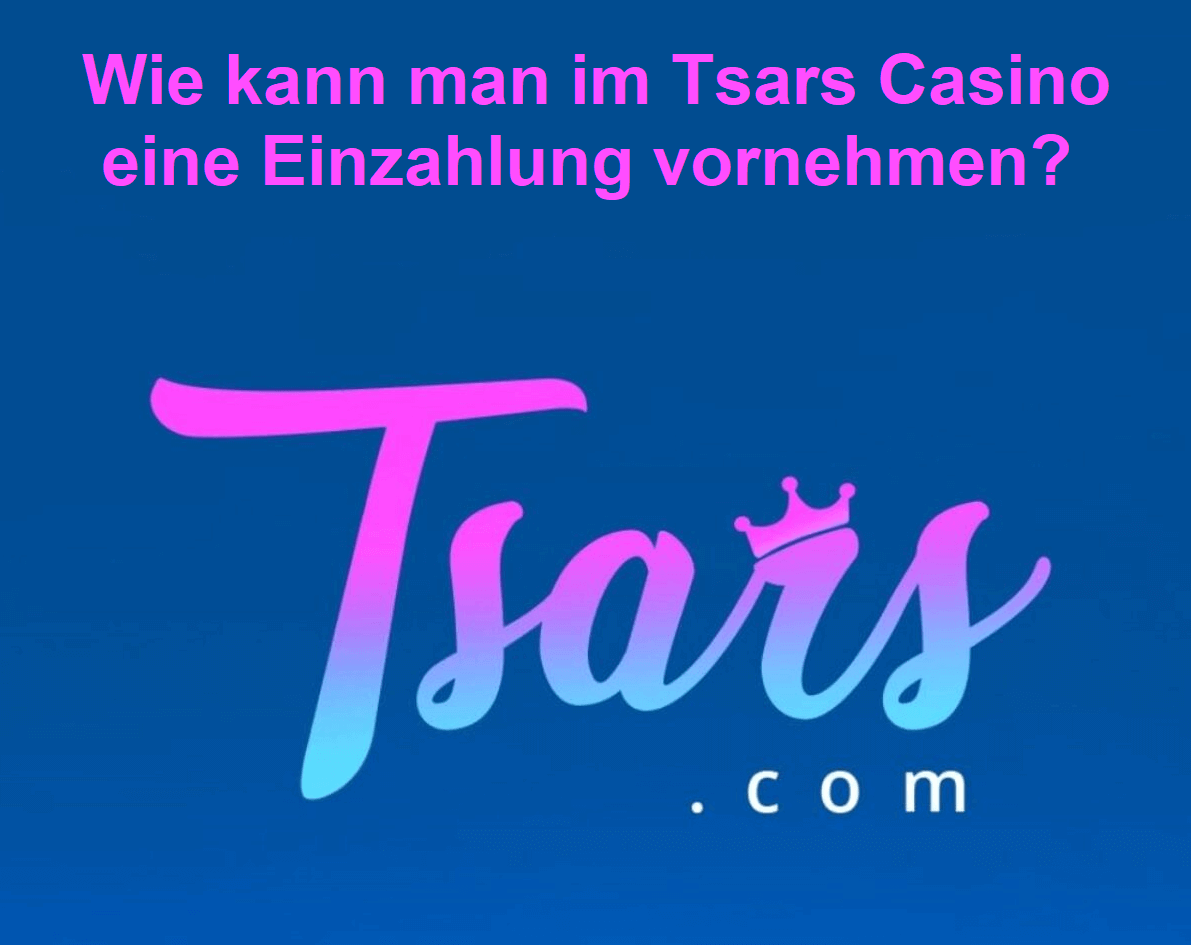 Wie kann man im&nbsp;Tsars&nbsp;Casino eine Einzahlung vornehmen?