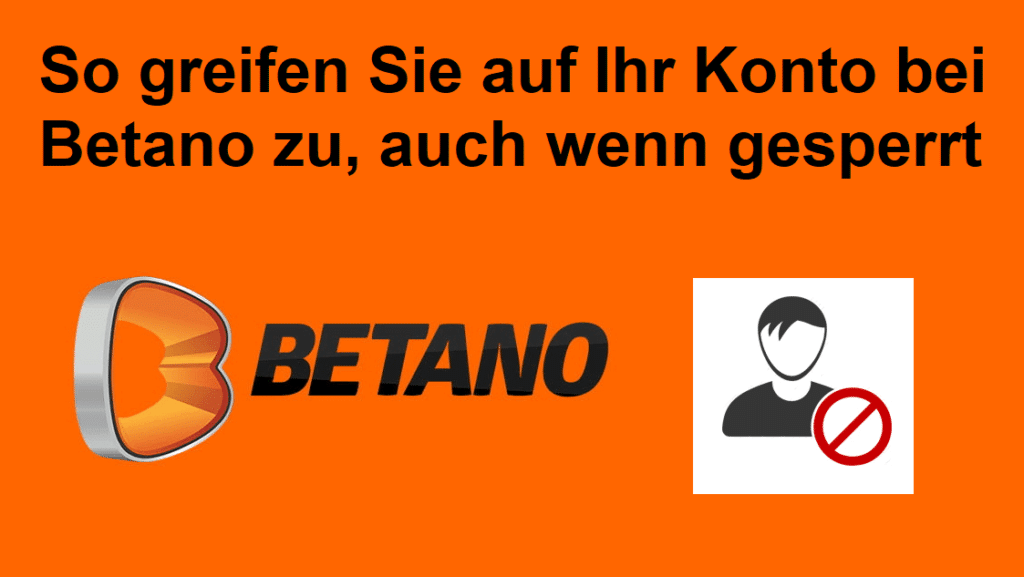 So greifen Sie auf Ihr Konto bei Betano zu, auch wenn gesperrt