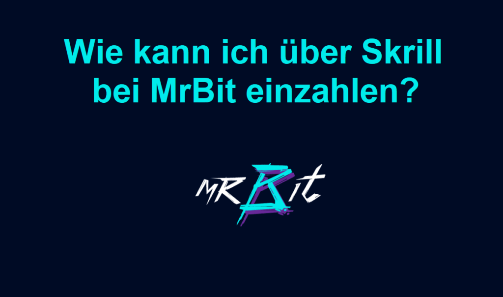 Wie kann ich über Skrill bei MrBit einzahlen?
