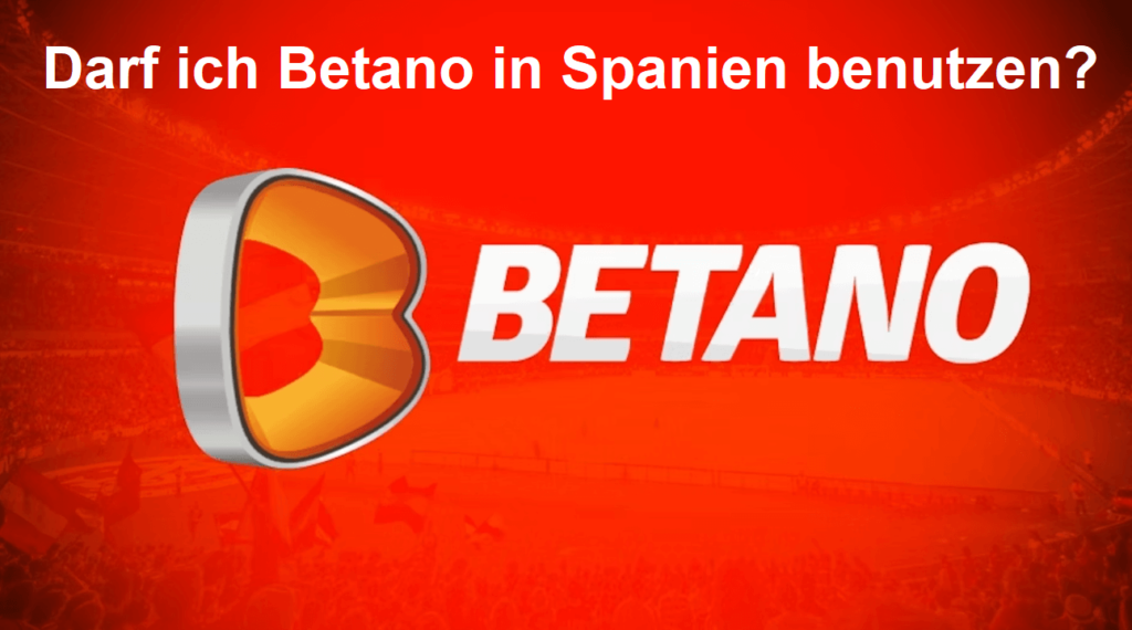 Darf ich Betano in Spanien benutzen?