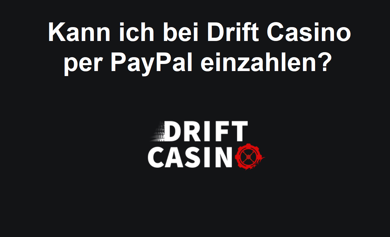 Kann ich bei Drift Casino per PayPal einzahlen?