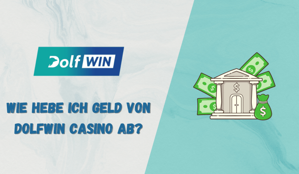Wie hebe ich Geld von Dolfwin Casino ab?
