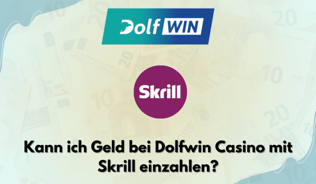 Kann ich Geld bei Dolfwin Casino mit Skrill einzahlen?