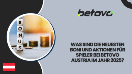 Was sind die neuesten Boni und Aktionen für Spieler bei Betovo Austria im Jahr 2025?