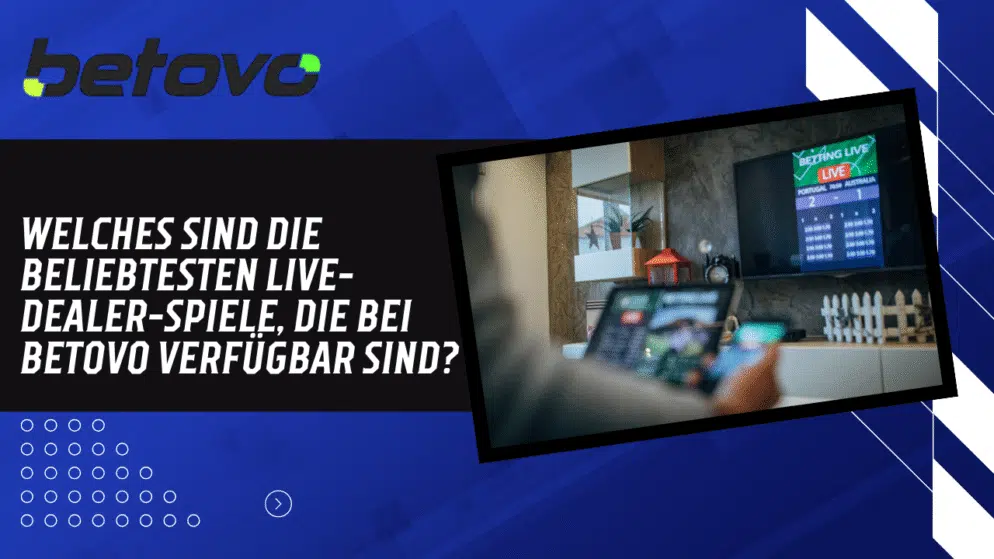 Welches sind die beliebtesten Live-Dealer-Spiele, die bei Betovo verfügbar sind?