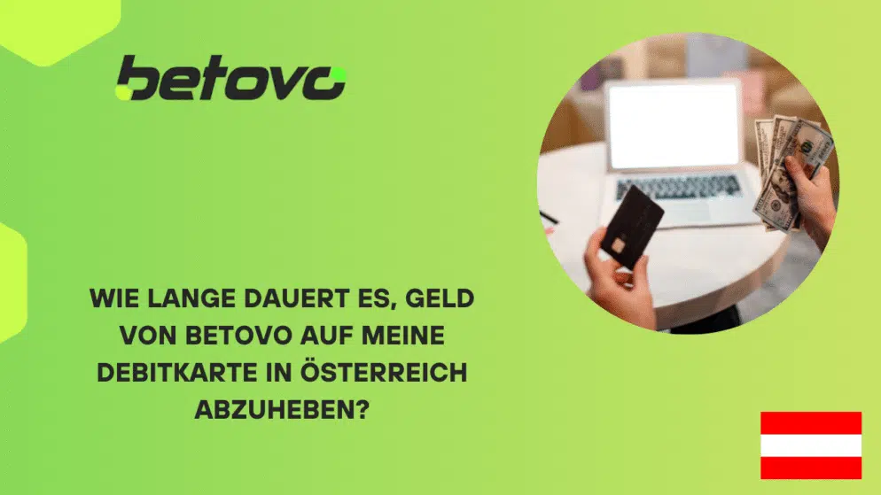 Wie lange dauert es, Geld von Betovo auf meine Debitkarte in Österreich abzuheben?