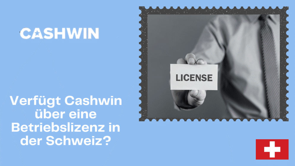 Verfügt Cashwin über eine Betriebslizenz in der Schweiz?