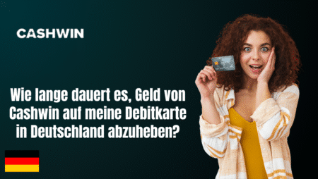 Wie lange dauert es, Geld von Cashwin auf meine Debitkarte in Deutschland abzuheben?