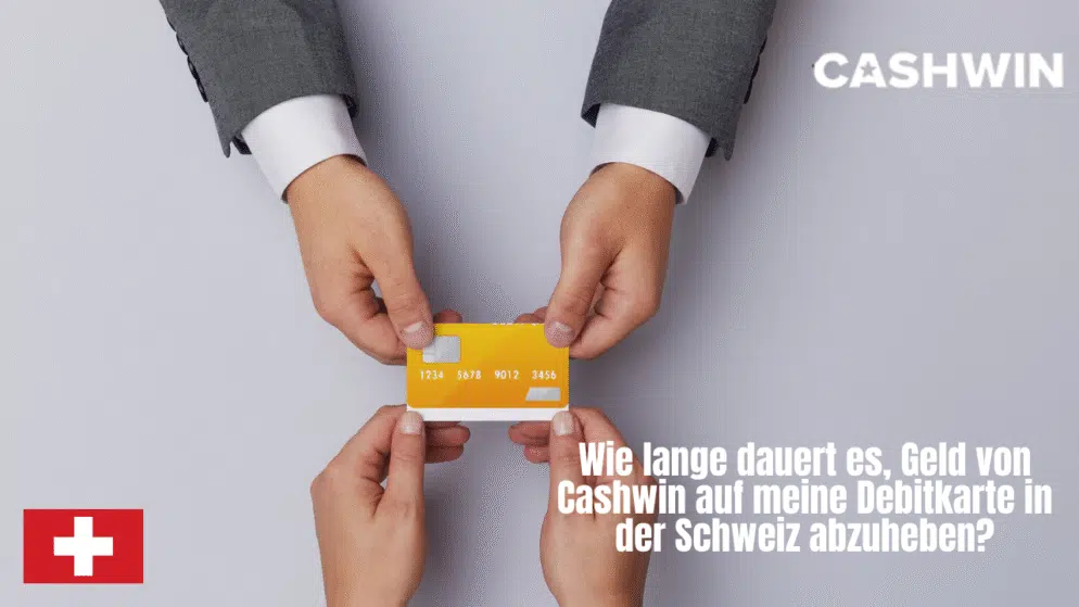 Wie lange dauert es, Geld von Cashwin auf meine Debitkarte in der Schweiz abzuheben?