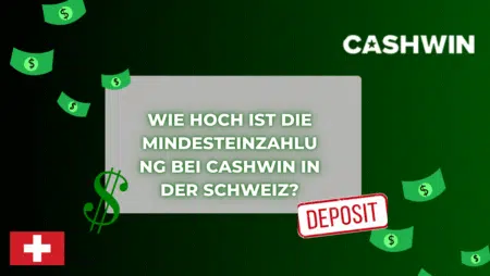 Wie hoch ist die Mindesteinzahlung bei Cashwin in der Schweiz?