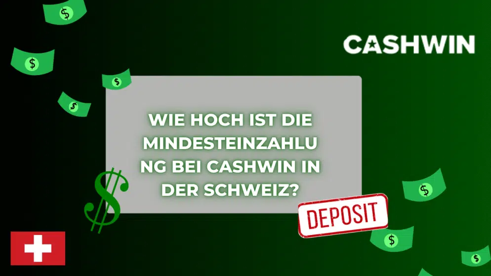Wie hoch ist die Mindesteinzahlung bei Cashwin in der Schweiz?