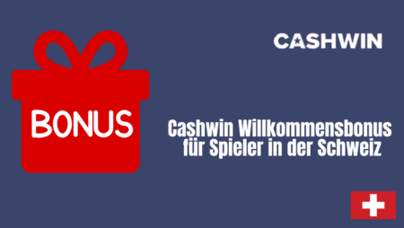 Cashwin Willkommensbonus für Spieler in der Schweiz
