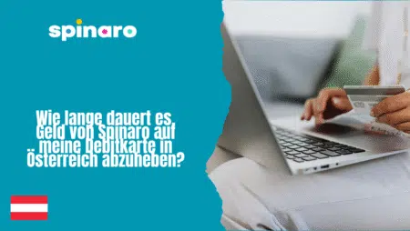 Wie lange dauert es, Geld von Spinaro auf meine Debitkarte in Österreich abzuheben?