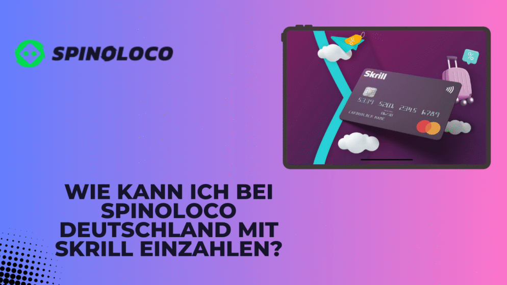Wie kann ich bei Spinoloco Deutschland mit Skrill einzahlen?