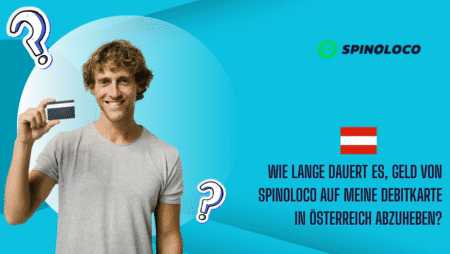 Wie lange dauert es, Geld von Spinoloco auf meine Debitkarte in Österreich abzuheben?