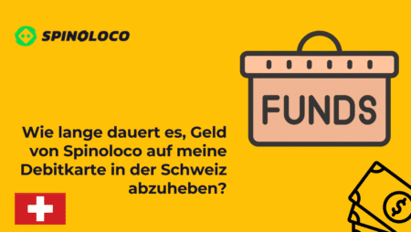 Wie lange dauert es, Geld von Spinoloco auf meine Debitkarte in der Schweiz abzuheben?