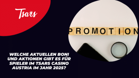 Welche aktuellen Boni und Aktionen gibt es für Spieler im Tsars Casino Austria im Jahr 2025?