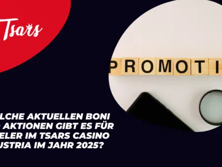 Welche aktuellen Boni und Aktionen gibt es für Spieler im Tsars Casino Austria im Jahr 2025?