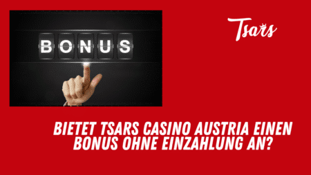 Bietet Tsars Casino Austria einen Bonus ohne Einzahlung an?