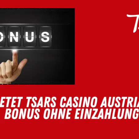 Bietet Tsars Casino Austria einen Bonus ohne Einzahlung an?