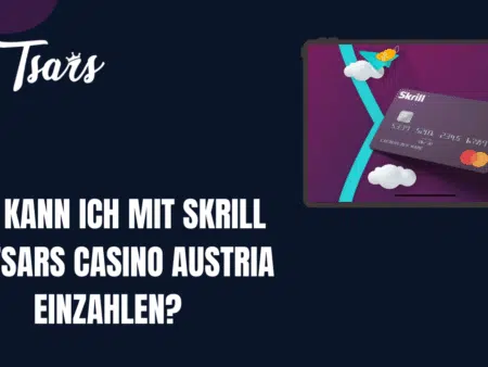 Wie kann ich mit Skrill bei Tsars Casino Austria einzahlen?