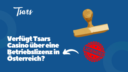 Verfügt Tsars Casino über eine Betriebslizenz in Österreich?