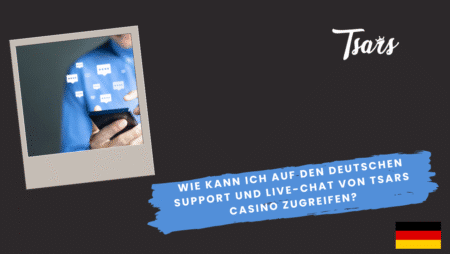 Wie kann ich auf den deutschen Support und Live-Chat von Tsars Casino zugreifen?