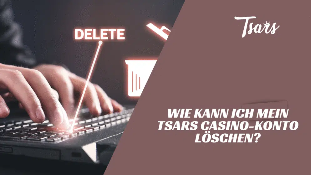 Wie kann ich mein Tsars Casino-Konto löschen?