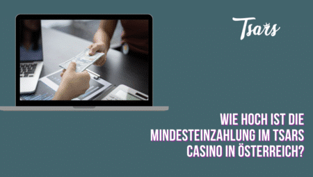 Wie hoch ist die Mindesteinzahlung im Tsars Casino in Österreich?
