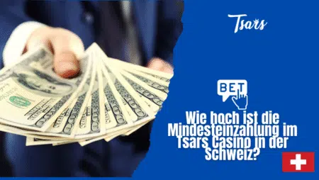 Wie hoch ist die Mindesteinzahlung im Tsars Casino in der Schweiz?