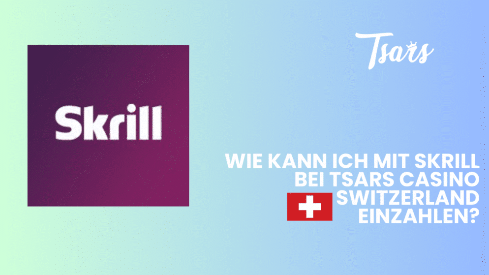 Wie kann ich mit Skrill bei Tsars Casino Switzerland einzahlen?