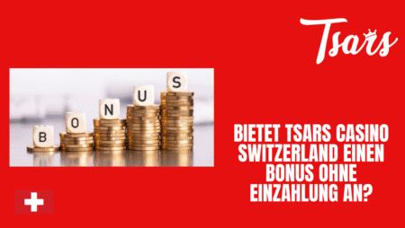 Bietet Tsars Casino Switzerland einen Bonus ohne Einzahlung an?