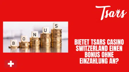 Bietet Tsars Casino Switzerland einen Bonus ohne Einzahlung an?