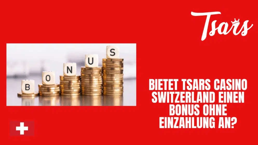 Bietet Tsars Casino Switzerland einen Bonus ohne Einzahlung an?