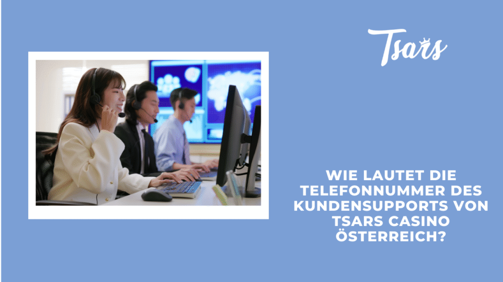 Wie lautet die Telefonnummer des Kundensupports von Tsars Casino Österreich?