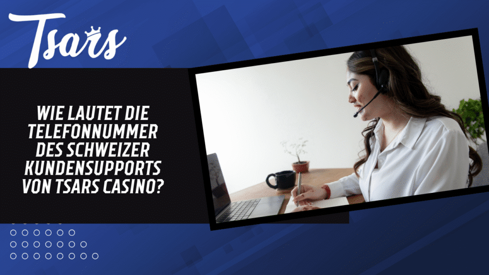 Wie lautet die Telefonnummer des Schweizer Kundensupports von Tsars Casino?