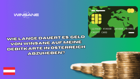 Wie lange dauert es, Geld von Winsane auf meine Debitkarte in Österreich abzuheben?