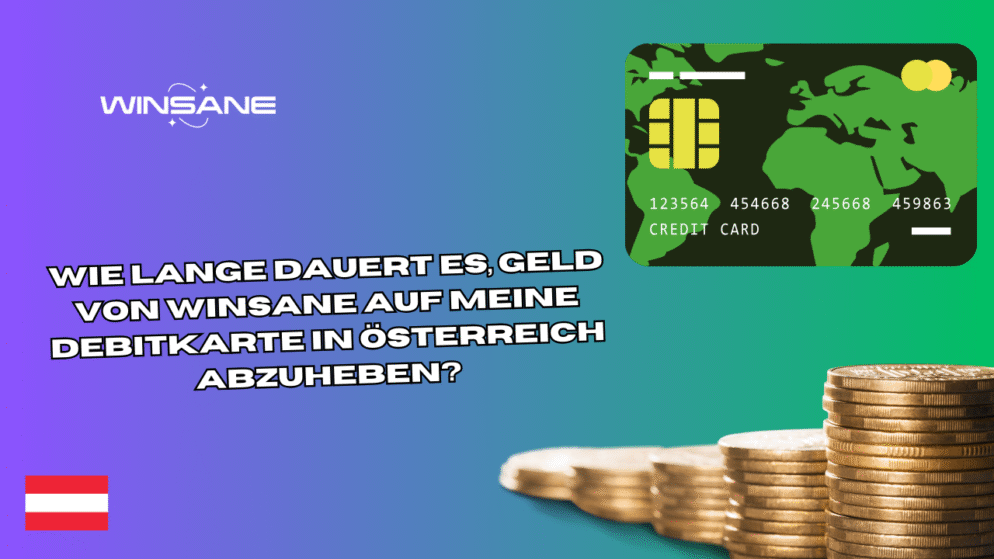 Wie lange dauert es, Geld von Winsane auf meine Debitkarte in Österreich abzuheben?