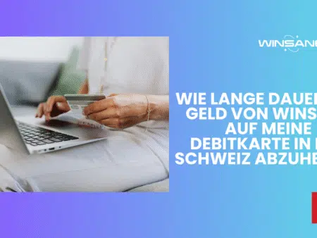 Wie lange dauert es, Geld von Winsane auf meine Debitkarte in der Schweiz abzuheben?