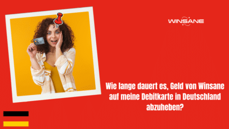 Wie lange dauert es, Geld von Winsane auf meine Debitkarte in Deutschland abzuheben?