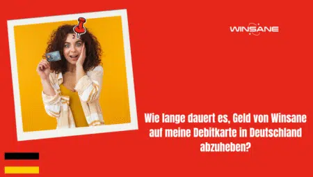 Wie lange dauert es, Geld von Winsane auf meine Debitkarte in Deutschland abzuheben?