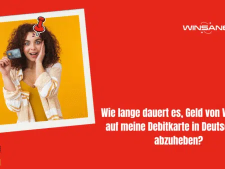 Wie lange dauert es, Geld von Winsane auf meine Debitkarte in Deutschland abzuheben?