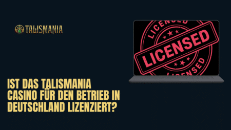 Ist das Talismania Casino für den Betrieb in Deutschland lizenziert?