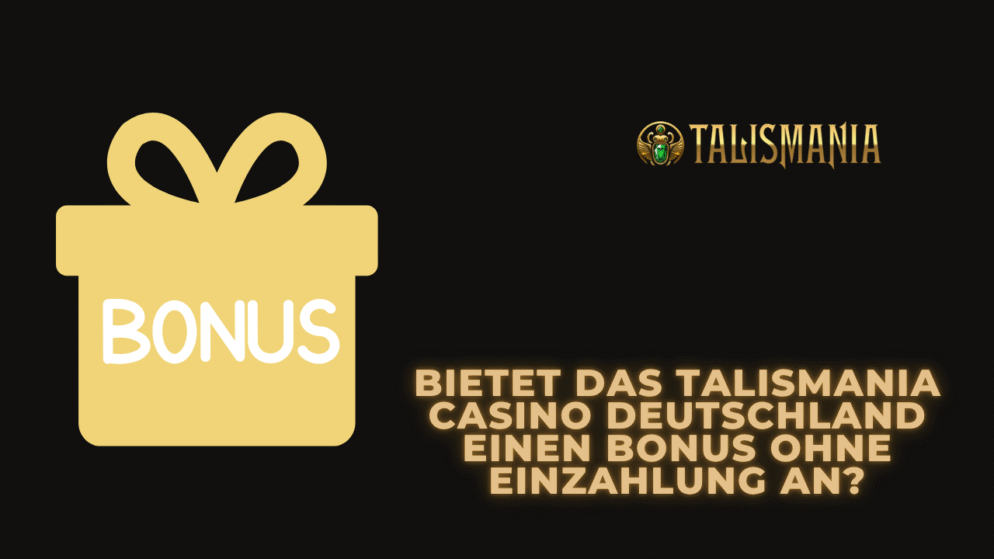Bietet das Talismania Casino Deutschland einen Bonus ohne Einzahlung an?