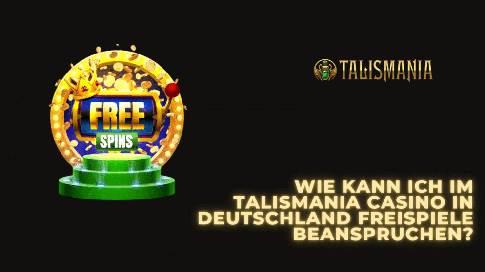 Wie kann ich im Talismania Casino in Deutschland Freispiele beanspruchen?